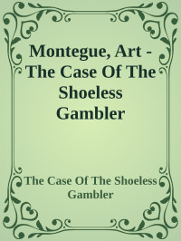 The Case Of The Shoeless Gambler — Montegue, Art - The Case Of The Shoeless Gambler