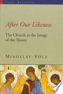 Volf, Miroslav — After Our Likeness: The Church as the Image of the Trinity (Sacra Doctrina: Christian Theology for a Postmodern Age)