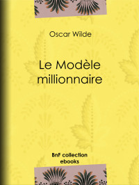 Oscar Wilde — Le Modèle millionnaire
