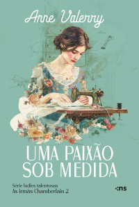 Anne Valerry — Uma paixão sob medida: As irmãs Chamberlain 2