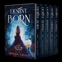 Abigail Grant — Destiny Born Complete Series (Books 1-5)