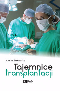 Sieradzka Aneta; — Tajemnice transplantacji