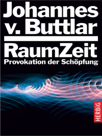 Buttlar, Johannes von — Raumzeit · Provokation der Schöpfung