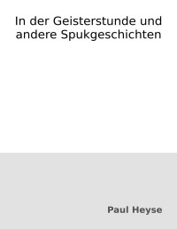 Paul Heyse — In der Geisterstunde und andere Spukgeschichten