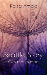Kajsa Arnold — Seattle Story Sammelband 01 - 03