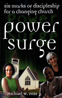 Foss, Michael W. — Power Surge: Six Marks of Discipleship for a Changing Church