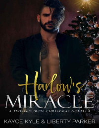 Liberty Parker & Kayce Kyle — Harlow's Miracle: Twisted Iron Christmas Novella (Twisted Iron MC)