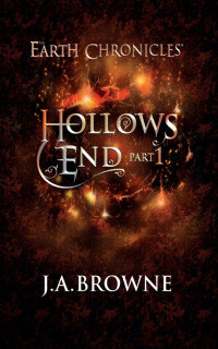 Browne, J A — Hollow's End Part One (Book 3 of the Coming of Age Fantasy Series) (The Earth Chronicles)