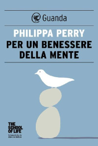 Philippa Perry — Per un benessere della mente. The school of life