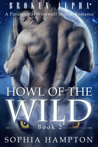 Hampton, Sophia — Howl of the Wild: A Paranormal Werewolf Shifter Romance (Broken Alpha Book 2)