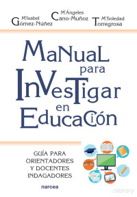 María Isabel Gómez Núñez, María Ángeles Cano Muñoz — Manual para investigar en educación