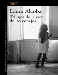 Laura Alcoba — Trilogía De La Casa De Los Conejos