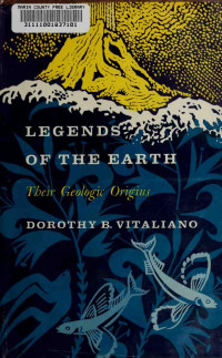 Vitaliano, Dorothy B. — Legends of the Earth: Their Geologic Origins