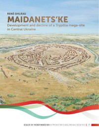 Ren Ohlrau; — Maidanets'ke. Development and Decline of a Trypillia Mega-site in Central Ukraine