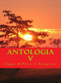 Edgar R. Pérez C. Edrapecor — Antologia V. Vol. 1
