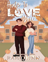 Rae Quinn — Hate To Love You: An Ellington U Novel