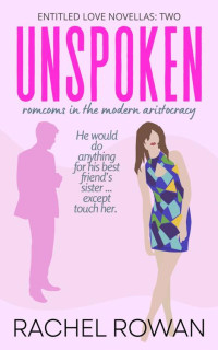Rachel Rowan — Unspoken: a steamy friends-to-lovers aristocratic romcom novella (Entitled Love Book 2)