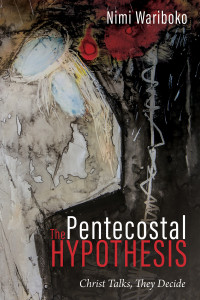 Nimi Wariboko; — The Pentecostal Hypothesis