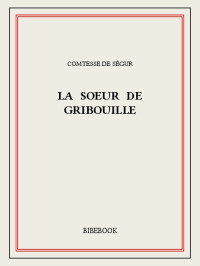 Comtesse de Ségur [Ségur, Comtesse de] — La soeur de Gribouille