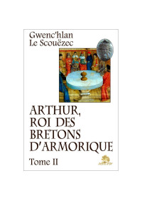 Gwenc'hlan Le Scouëzec — Arthur, roi des Bretons d'Armorique. Tome 2 : Le monde de la table ronde