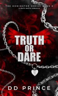 DD Prince — Truth or Dare: The Dominator 2: a dark mafia romance