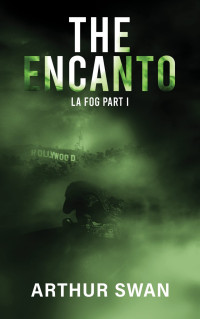 Arthur Swan — The Encanto (LA FOG Book 1)