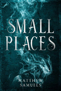 Matthew Samuels — Small Places