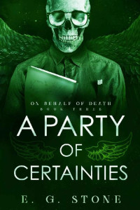 E.G. Stone — A Party of Certainties (On Behalf of Death Book 3)