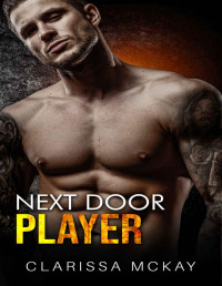 Clarissa McKay — Next Door Player: friends-to-lovers close proximity single-mom football sports romance (The Rebel Players)