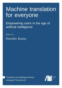 Dorothy Kenny — Machine translation for everyone: Empowering users in the age of artificial intelligence