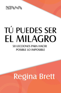 Regina Brett — Tú puedes ser el milagro (Spanish Edition)