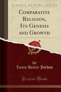 Louis Henry Jordan — Comparative Religion, Its Genesis and Growth (Classic Reprint)