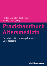 Johannes Pantel & Johannes Schröder & Cornelius Bollheimer & Cornel Sieber & Andreas Kruse — Praxishandbuch Altersmedizin: Geriatrie – Gerontopsychiatrie – Gerontologie