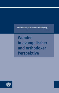 Stefan Alkier (Hrsg.), Ioan Dumitru Popoiu (Hrsg.) — Wunder in evangelischer und orthodoxer Perspektive