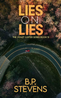 B.P Stevens — Lies on Lies: Violet Carter Book 5