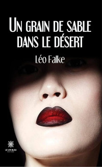 Léo Falke — Un grain de sable dans le désert (French Edition)