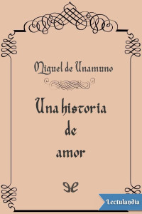 Miguel de Unamuno — Una historia de amor