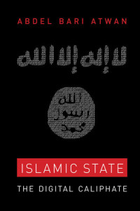 Abdel Bari Atwan — Islamic State: The Digital Caliphate