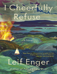 Leif Enger — I Cheerfully Refuse: A Novel