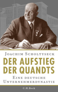 Scholtyseck, Joachim.; — Der Aufstieg der Quandts