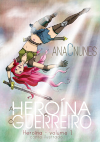 Ana C. Nunes — A Heroína e o Guerreiro