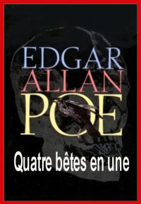 Edgar Allan Poe [Poe, Edgar Allan] — Quatre bêtes en une