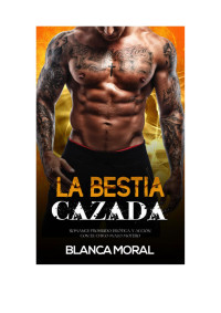 Unknown — Microsoft Word - La Bestia Cazada - Blanca Moral (Email List Reviewers) (Corregido 2).doc