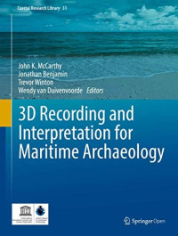 John K. McCarthy & Jonathan Benjamin & Trevor Winton & Wendy van Duivenvoorde [John K. McCarthy] — 3D Recording and Interpretation for Maritime Archaeology