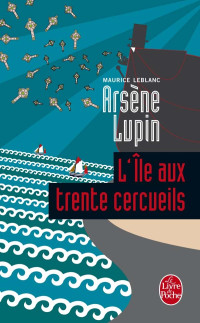 Maurice Leblanc — L'Ile aux trente cercueils