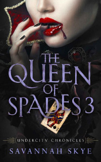 Savannah Skye — The Queen of Spades 3: A Paranormal Romance (Undercity Chronicles Book 10)