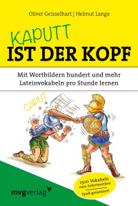 Geisselhart, Oliver & Lange, Helmut — Kaputt ist der Kopf · Mit Wortbildern hundert und mehr Lateinvokabeln pro Stunde lernen