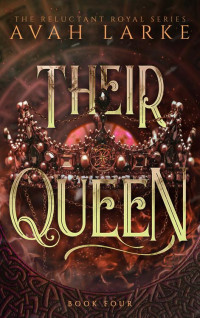 Avah Larke — Their Queen: The Reluctant Royals Series