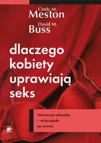 David M. Buss & Cindy M. Meston — Dlaczego kobiety uprawiają seks? Motywacje seksualne - od przygody po zemstę