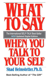 Dr. Shad Helmstetter — What to Say When You Talk to Your Self